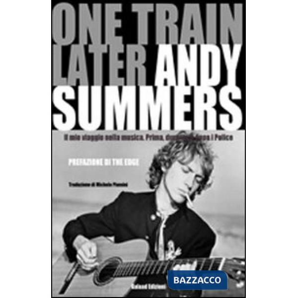 One train later. Il mio viaggio in musica. Prima, durante e dopo i Police