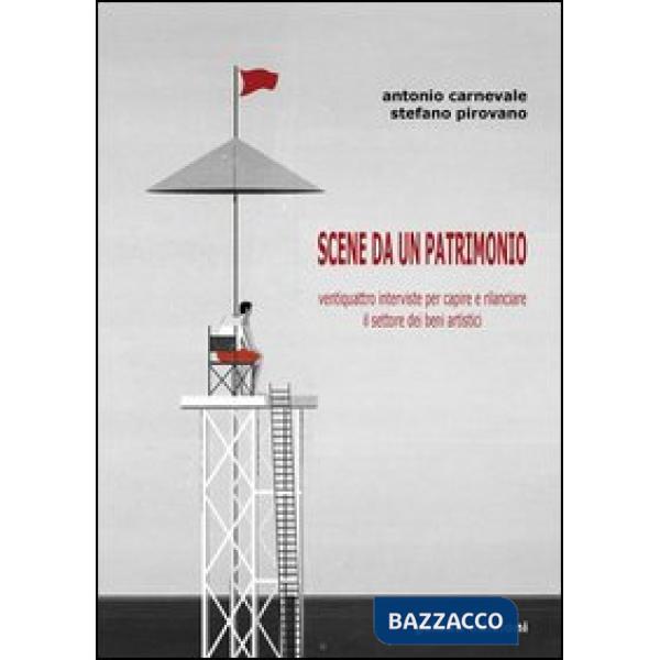 Scene da un patrimonio. Ventiquattro interviste per capire e rilanciare il settore dei beni artistici