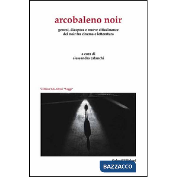 Arcobaleno noir. Genesi, dispora e nuovo cittadinanze del noir fra cinema e letteratura