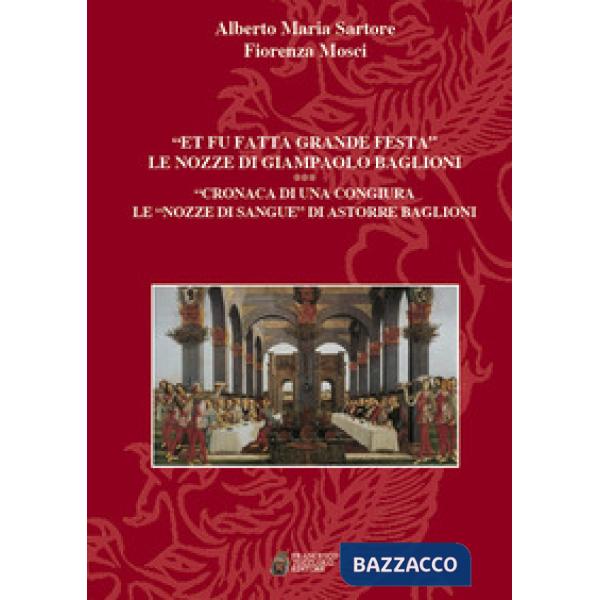«Et fu fatta grande festa». Le nozze di Giampaolo Baglioni. Cronaca di una congiura. Le «nozze di sangue» di Astorre Baglioni