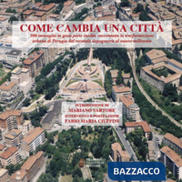 Come cambia una città. 500 immagini in gran parte inedite raccontano la trasformazione urbana di Perugia dal secondo dopoguerra 