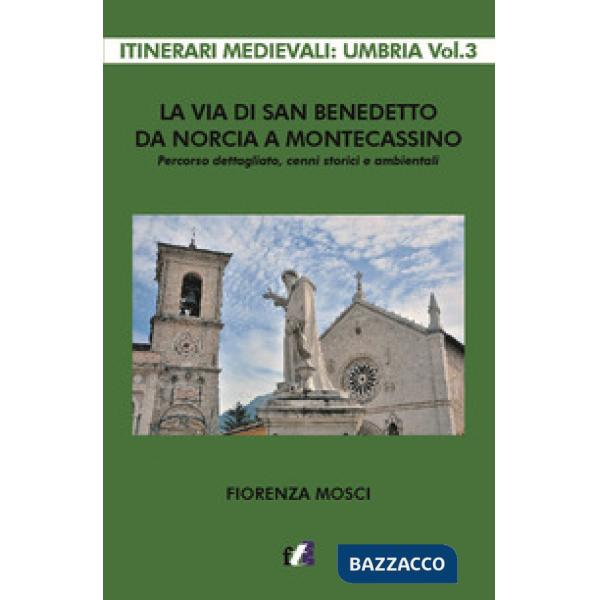 Via di san Benedetto da Norcia a Montecassino. Percorso dettagliato, cenni storici e ambientali (La)