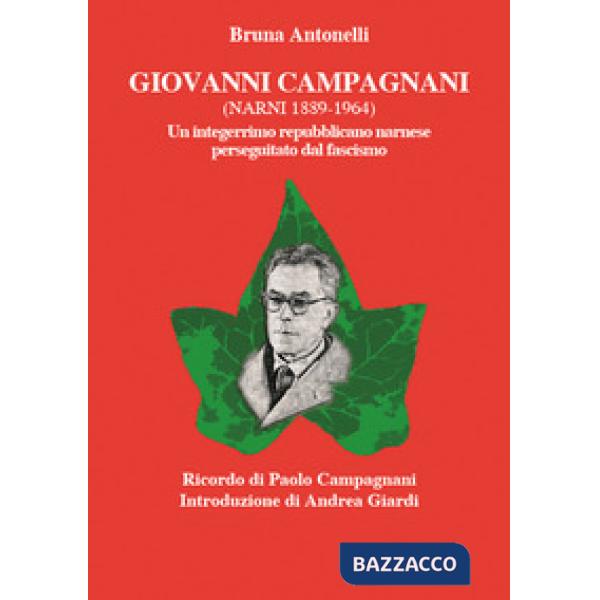 Giovanni Campagnani (Narni 1889-1964). Un integerrimo repubblicano narnese perseguitato dal fascismo