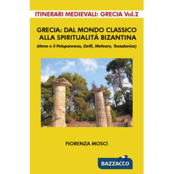 Grecia: dal mondo classico alla spiritualità bizantina. Atene e il peloponneso, Delfi, Meteore, Tessalonica
