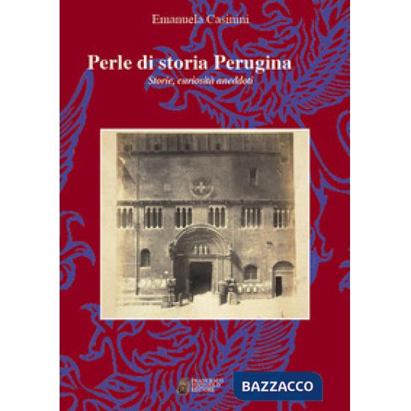 Perle di storia Perugina. Storie, curiosità aneddoti