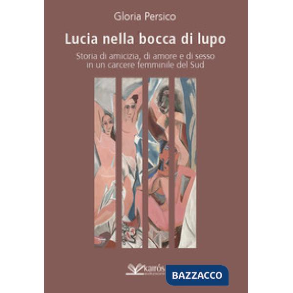 Lucia nella bocca di lupo. Storia di amicizia, di amore e di sesso in un carcere femminile del Sud