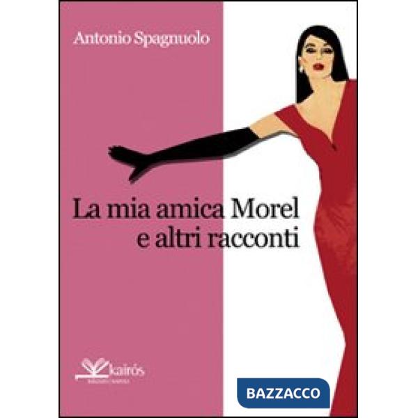Mia amica Morel e altri racconti (La)