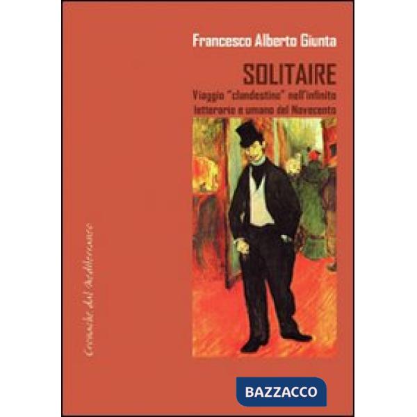 Solitarie. Viaggio «clandestino» nell'infinito letterario e umano del Novecento