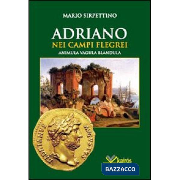 Adriano nei Campi Flegrei. Animula vagula blandula