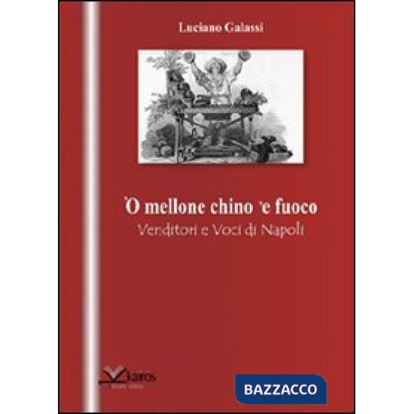Mellone chino 'e fuoco. Venditori e voci di Napoli ('O)