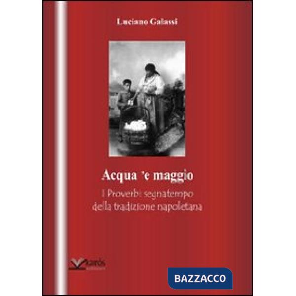 Acqua 'e maggio. I proverbi segnatempo della tradizione napoletana