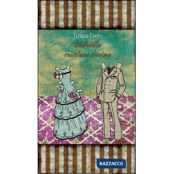 Distratte creature divine