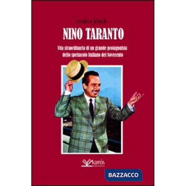 Nino Taranto. Vita straordinaria di un grande protagonista dello spettacolo italiano del Novecento