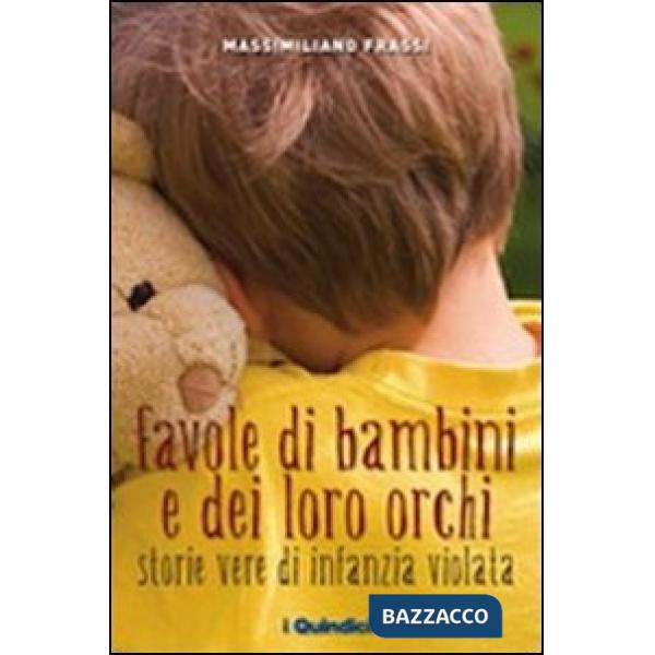Favole di bambini e dei loro orchi. Storie vere di infanzia violata