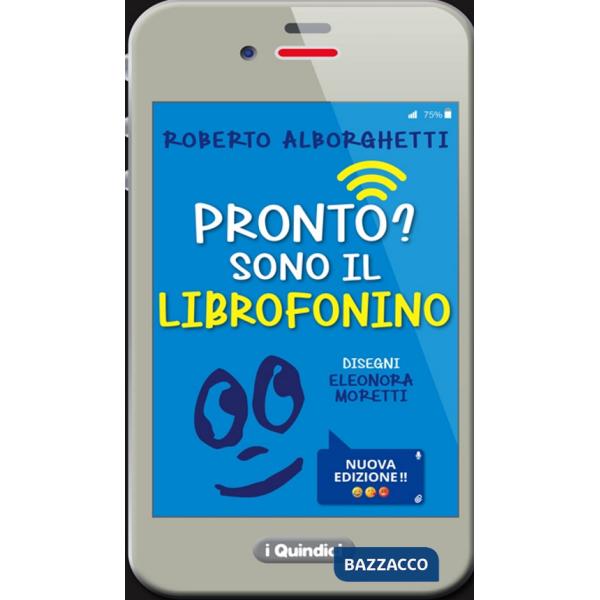 Pronto? Sono il librofonino - Un cellulare racconta storie di smombies, smartphones e cyber-bulli. Ediz. a colori