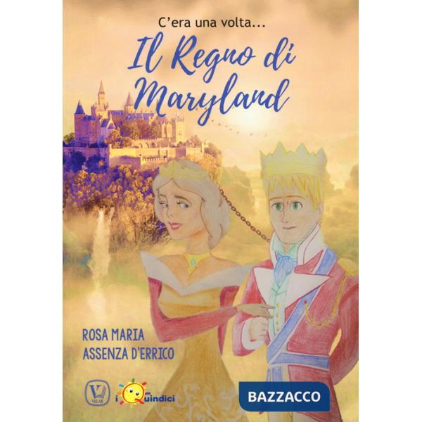 C' era una volta... il regno di Maryland. Ediz. a colori