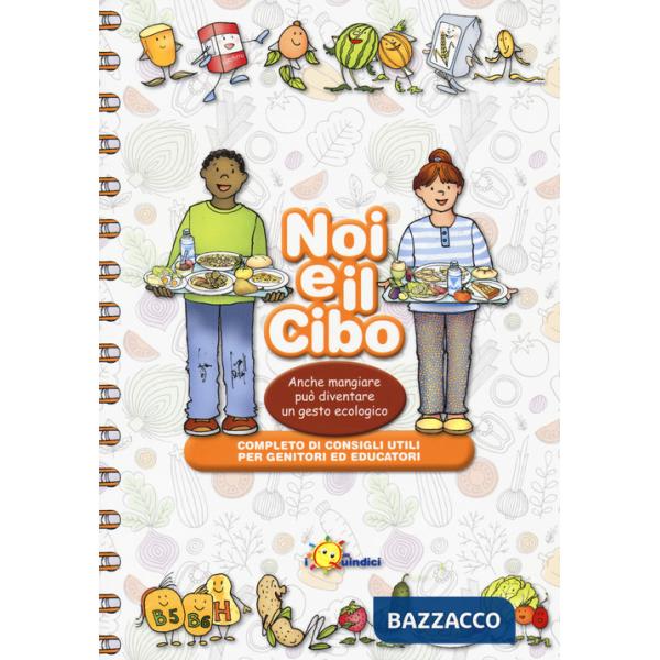 Noi e il cibo. Anche mangiare può diventare un gesto ecologico