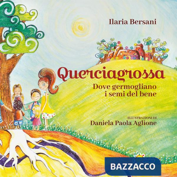 Querciagrossa. Dove germogliano i semi del bene