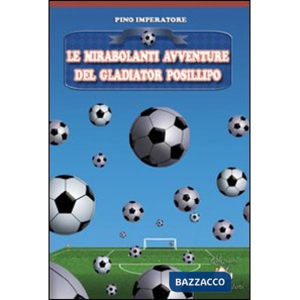Mirabolanti avventure del Gladiator Posillipo (Le)