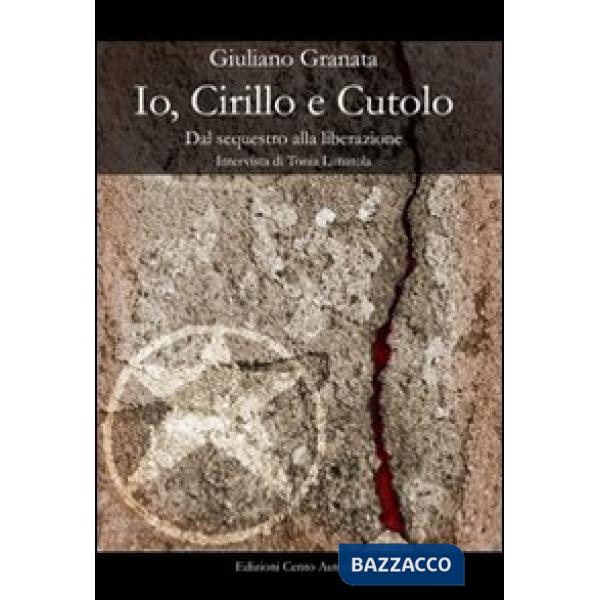 Io, Cirillo e Cutulo. Dal sequestro alla liberazione