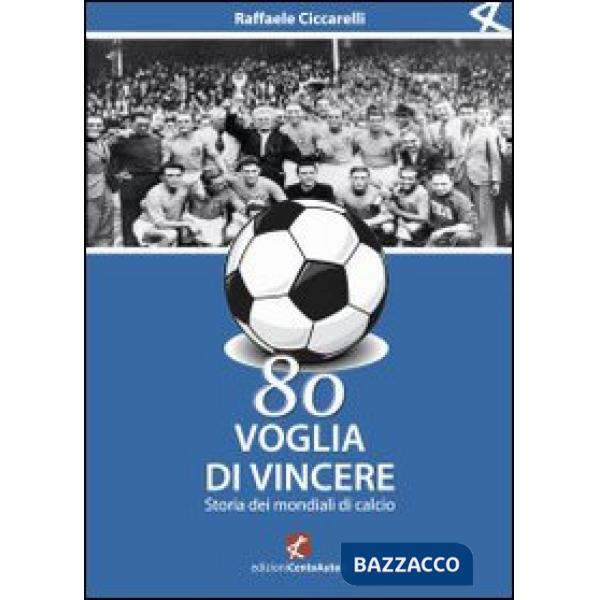 Ottanta voglia di vincere. Storia dei mondiali di calcio