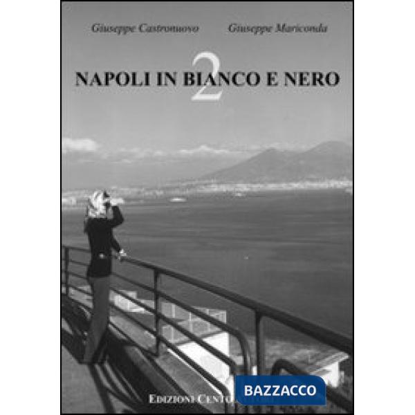 Napoli in bianco e nero. Ediz. illustrata. Vol. 2
