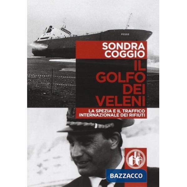 Golfo dei veleni. La Spezia e il traffico internazionale dei rifiuti (Il)