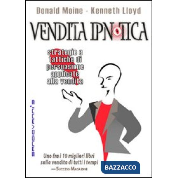 Vendita ipnotica. Strategie e tattiche di persuasione applicate alla vendita