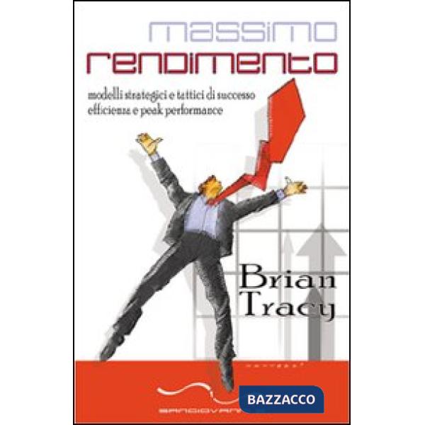 Massimo rendimento. Modelli strategici e tattici di successo, efficienza e peak performance