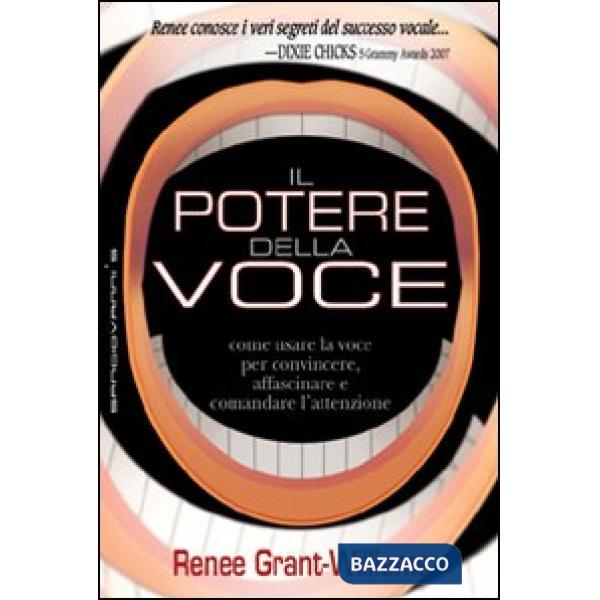 Potere della voce. Come usare la voce per convincere, affascinare e comandare l'