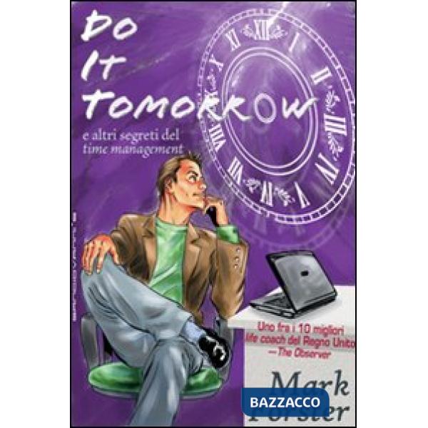 Do it tomorrow. Fallo domani... e altri segreti del «time management»