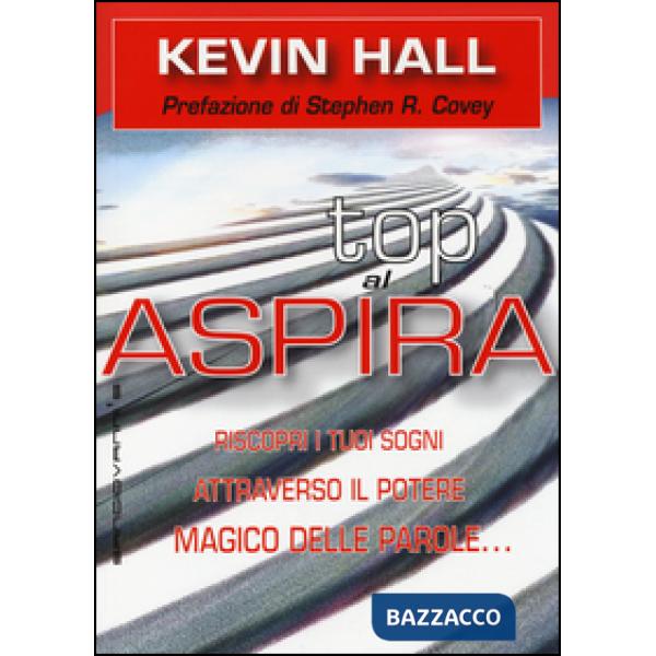 Aspira al top! Riscopri i tuoi sogni attraverso il potere magico delleparole... lasciando che lo scopo della vita ti si riveli
