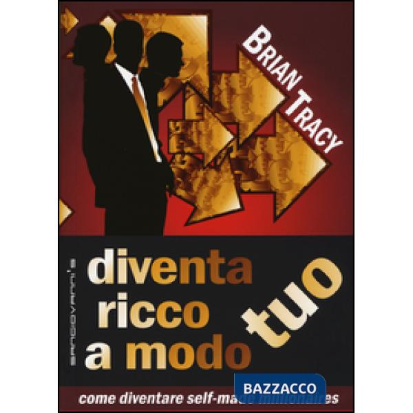 Diventa ricco a modo tuo. Come diventare self-made millionaires