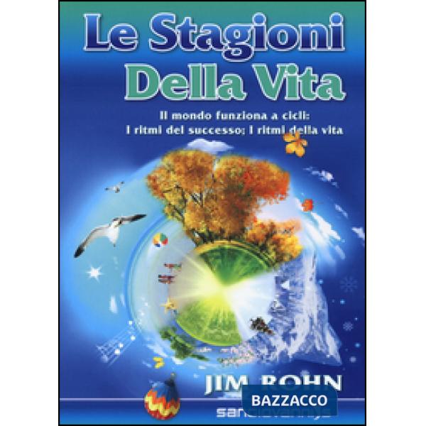 Stagioni della vita. Il mondo funziona a cicli: i ritmi del successo i ritmi de