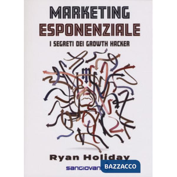 Marketing esponenziale. I segreti dei growth hacker