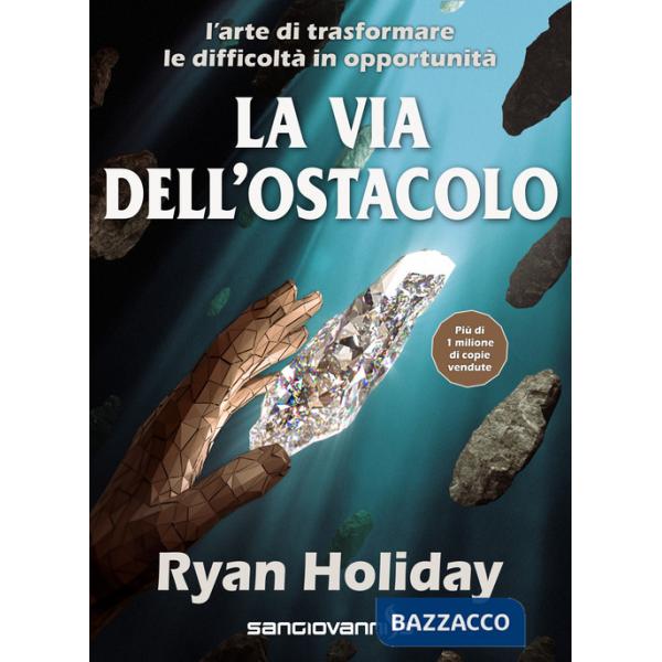 Via dell'ostacolo. L'arte di trasformare le difficoltà in opportunità (La)