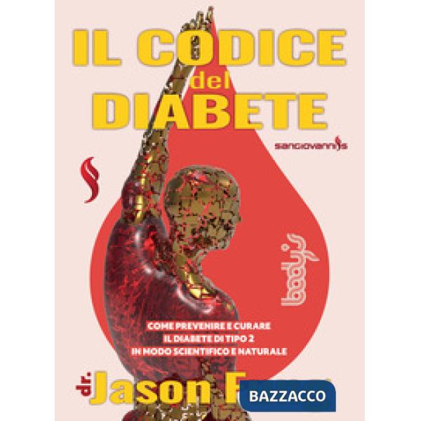 Codice del diabete. Come prevenire e curare il diabete di tipo 2 in modo scientifico e naturale (Il)