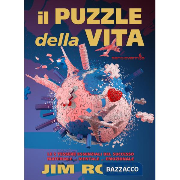 Puzzle della vita. Le 5 tessere essenziali del successo materiale... mentale... emozionale (Il)
