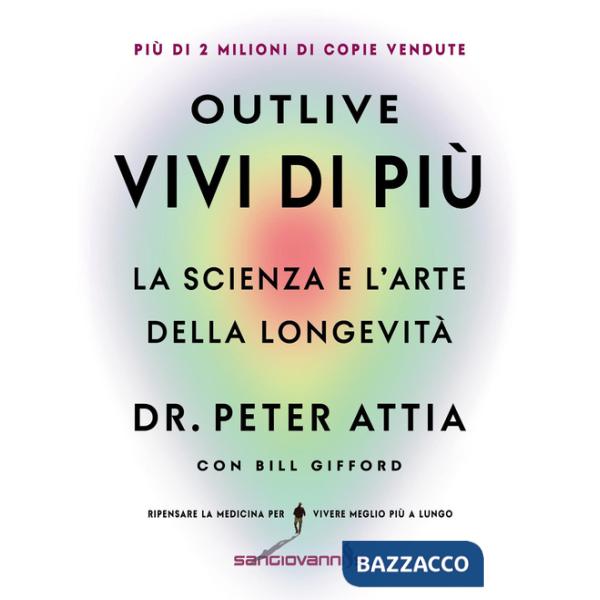 Outlive. Vivi di più. La scienza e l'arte della longevità