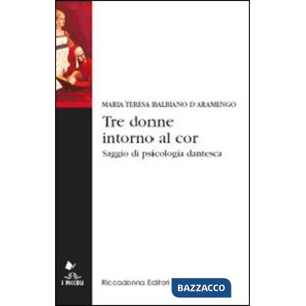 Tre donne intorno al cor. Saggio di psicologia dantesca