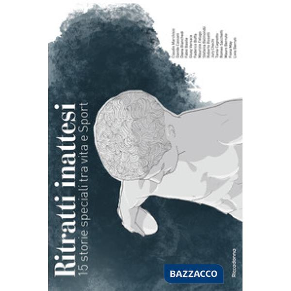 Ritratti inattesi. 15 storie speciali tra vita e sport