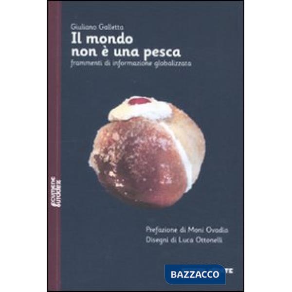 Mondo non è una pesca. Frammenti di informazione globalizzata (Il)