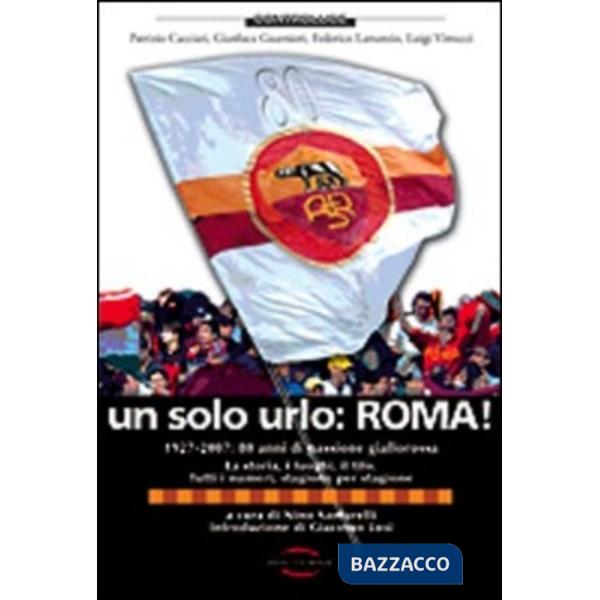 Solo urlo: Roma! 1927-2007: 80 anni di passione giallorossa (Un)