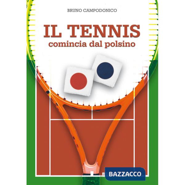 Tennis comincia dal polsino. Metodo innovativo per l'apprendimento e l'insegnamento del tennis (Il)