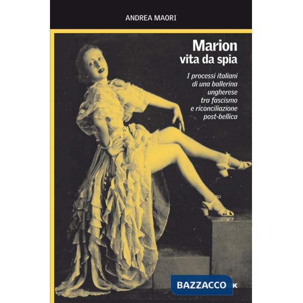 Marion, vita da spia. I processi italiani di una ballerina ungherese tra fascismo e riconciliazione post-bellica