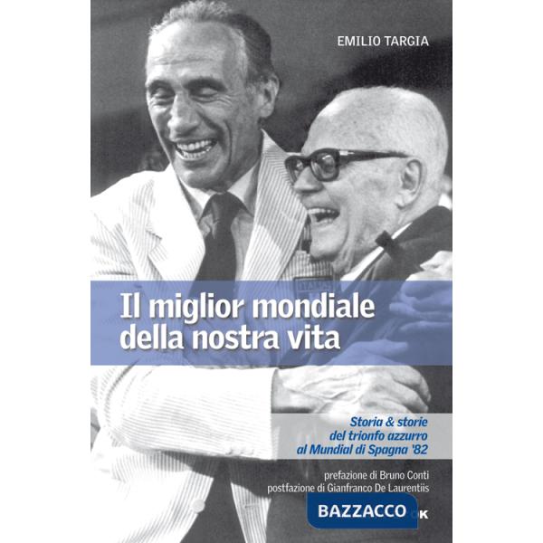 Miglior mondiale della nostra vita. Storia & storie del trionfo azzurro al Mundial di Spagna '82 (Il)