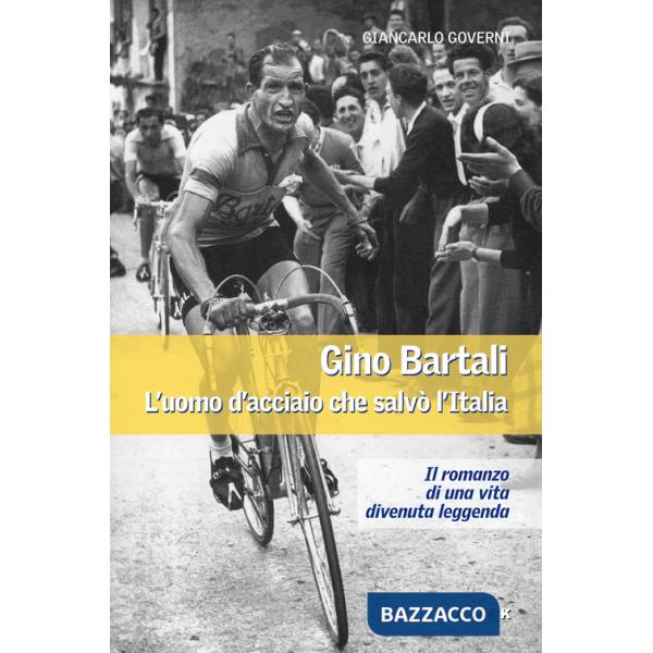 Gino Bartali. L'uomo d'acciaio che salvò l'Italia