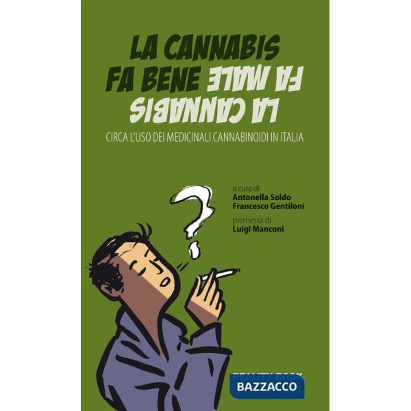 Cannabis fa bene la cannabis fa male. Circa l'uso dei medicinali cannabinoidi in Italia (La)