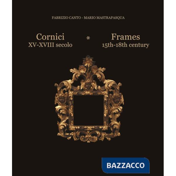 Cornici XV-XVIII secolo-Frames 15th/18th century. Ediz. bilingue