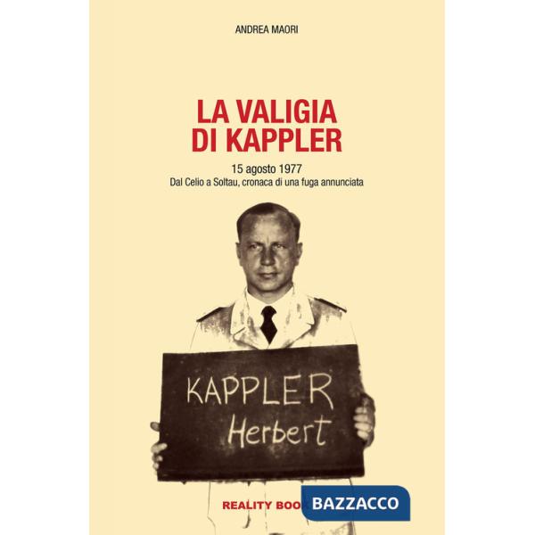 Valigia di Kappler. 15 agosto 1977. Dal Celio a Soltau, cronaca di una fuga annunciata (La)
